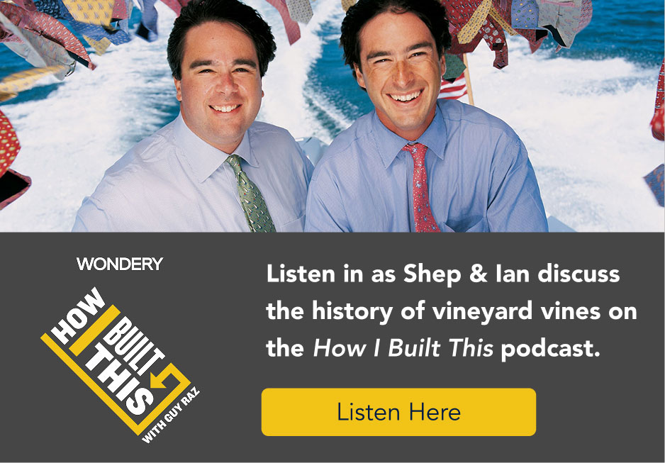 Listen in as Shep & Ian discuss the history of vineyard vines on the How I Built This podcast.