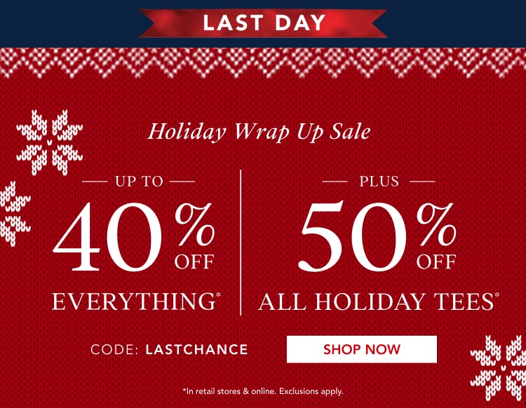 up to 40% off everything* | 50% off all holiday tees*