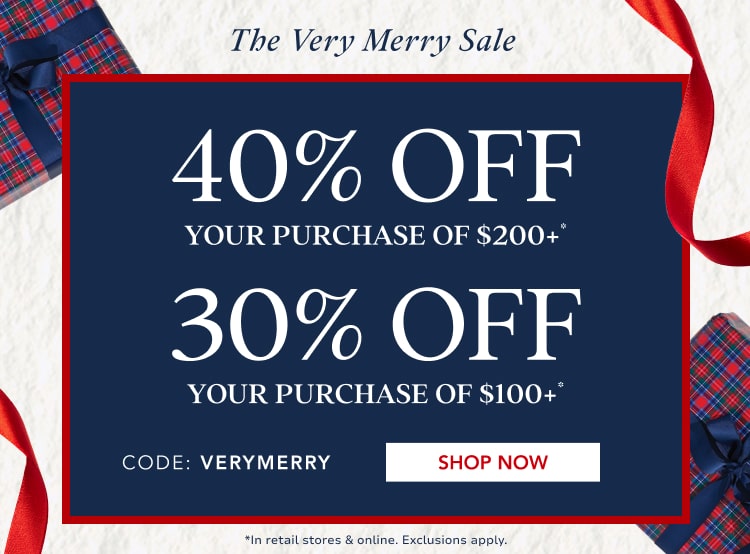 40% off $200+ purchase* | 30% off $100+ purchase*