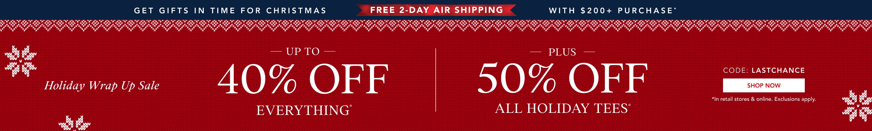 up to 40% off everything* | 50% off all holiday tees* | free expedited shipping when you spend $200+*