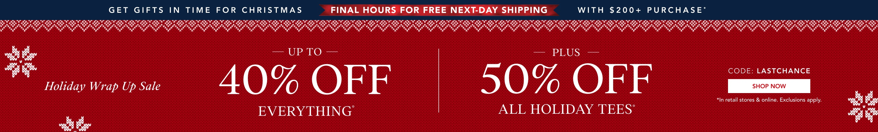 up to 40% off everything* | 50% off all holiday tees* | free expedited shipping when you spend $200+*