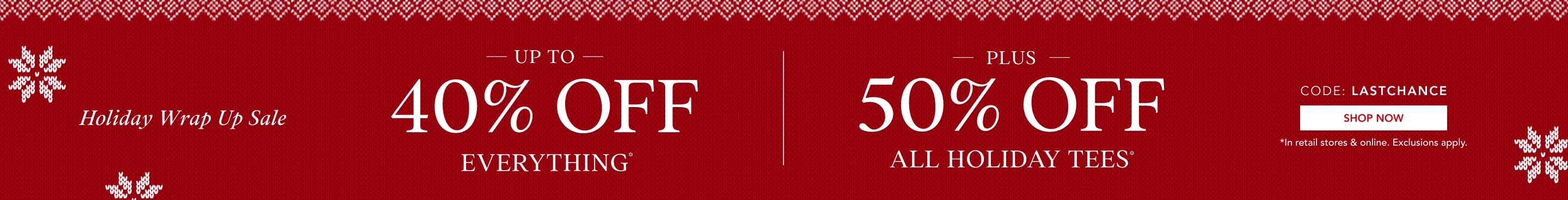 up to 40% off everything* | 50% off all holiday tees*