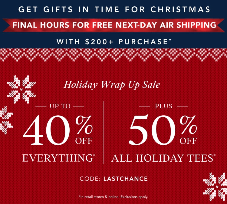 up to 40% off everything* | 50% off all holiday tees* | free expedited shipping when you spend $200+*