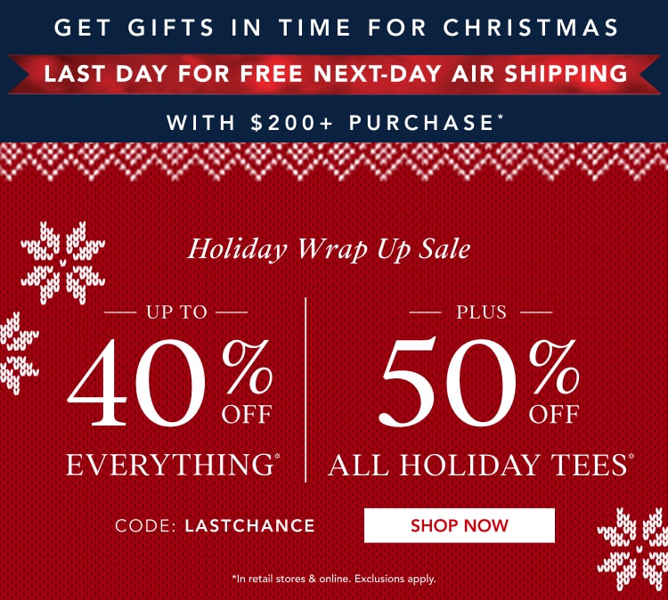up to 40% off everything* | 50% off all holiday tees* | free expedited shipping when you spend $200+*