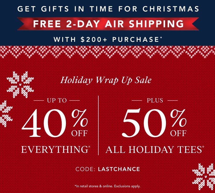 up to 40% off everything* | 50% off all holiday tees* | free expedited shipping when you spend $200+*
