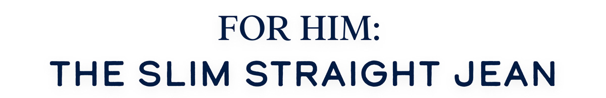 for him: slim straight jean